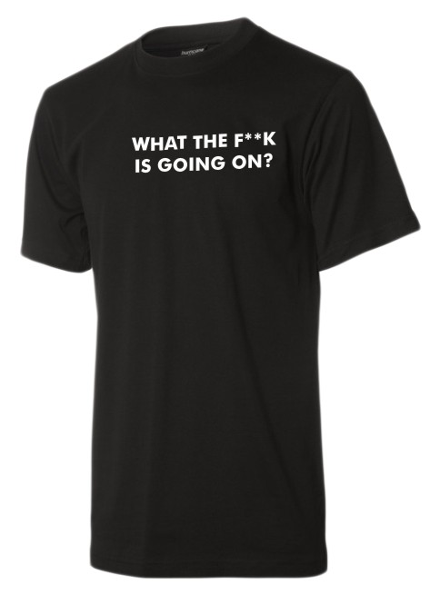What the f**k is going on sort t-shirt