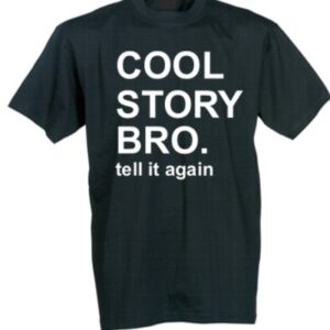 Cool story bro - tell it again